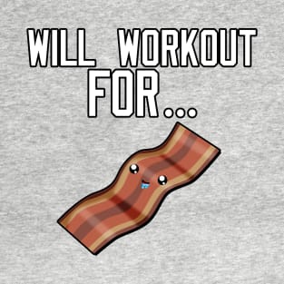 Will Workout For Bacon T-Shirt